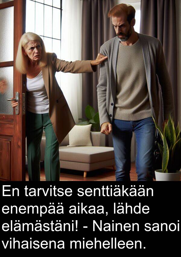 senttiäkään: En tarvitse senttiäkään enempää aikaa, lähde elämästäni! - Nainen sanoi vihaisena miehelleen.