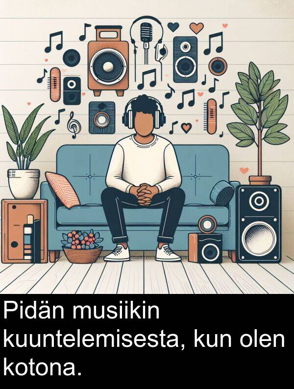 olen: Pidän musiikin kuuntelemisesta, kun olen kotona.