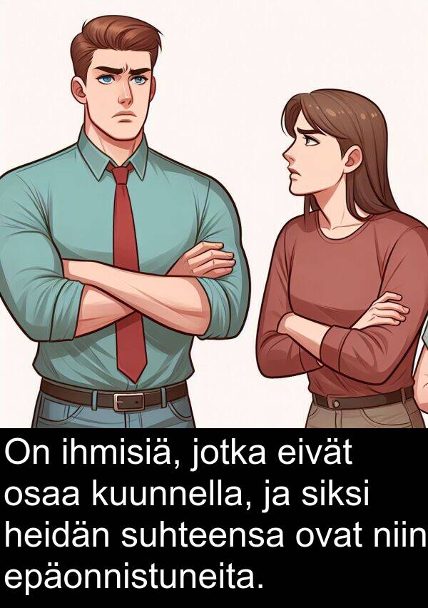 siksi: On ihmisiä, jotka eivät osaa kuunnella, ja siksi heidän suhteensa ovat niin epäonnistuneita.