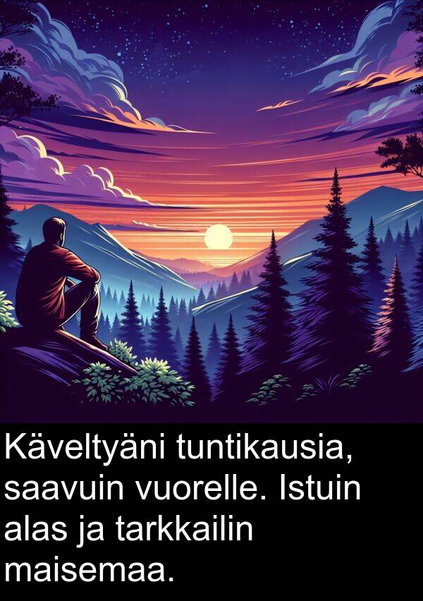 saavuin: Käveltyäni tuntikausia, saavuin vuorelle. Istuin alas ja tarkkailin maisemaa.