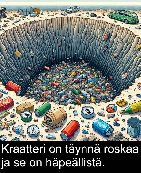 täynnä: Kraatteri on täynnä roskaa ja se on häpeällistä.