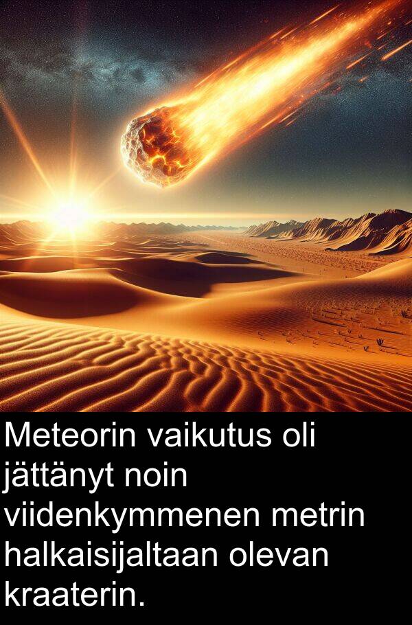 noin: Meteorin vaikutus oli jättänyt noin viidenkymmenen metrin halkaisijaltaan olevan kraaterin.