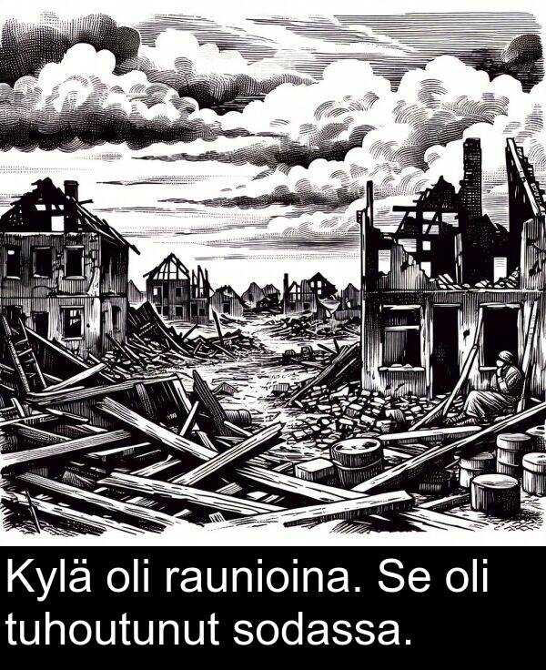 sodassa: Kylä oli raunioina. Se oli tuhoutunut sodassa.