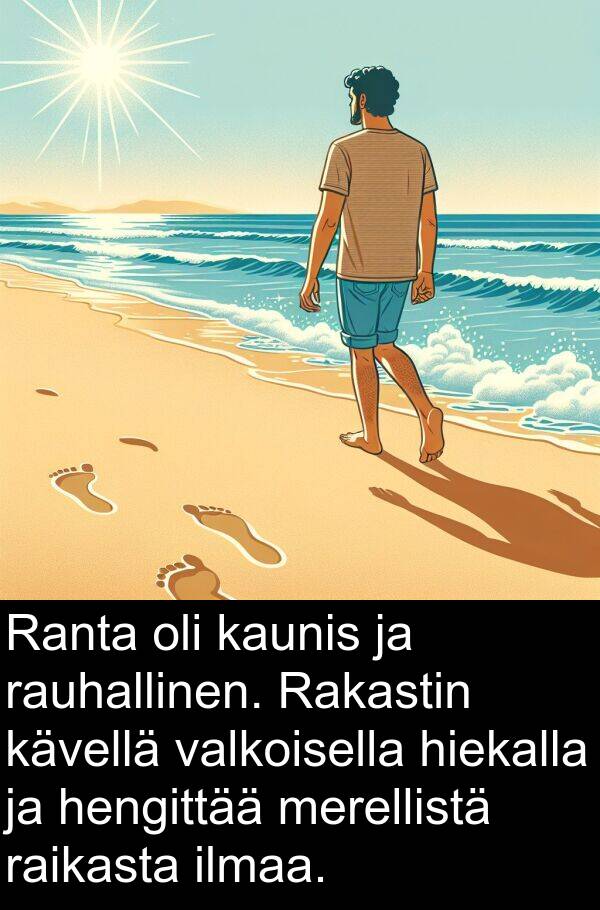 rauhallinen: Ranta oli kaunis ja rauhallinen. Rakastin kävellä valkoisella hiekalla ja hengittää merellistä raikasta ilmaa.
