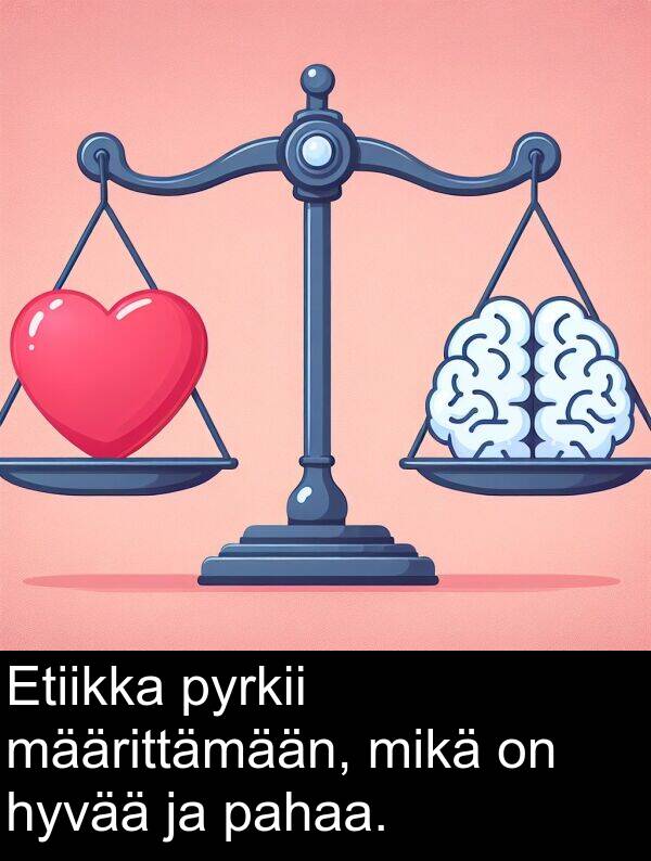 hyvää: Etiikka pyrkii määrittämään, mikä on hyvää ja pahaa.