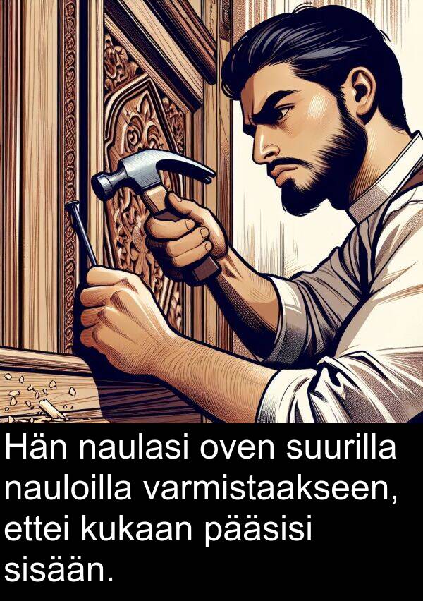 suurilla: Hän naulasi oven suurilla nauloilla varmistaakseen, ettei kukaan pääsisi sisään.