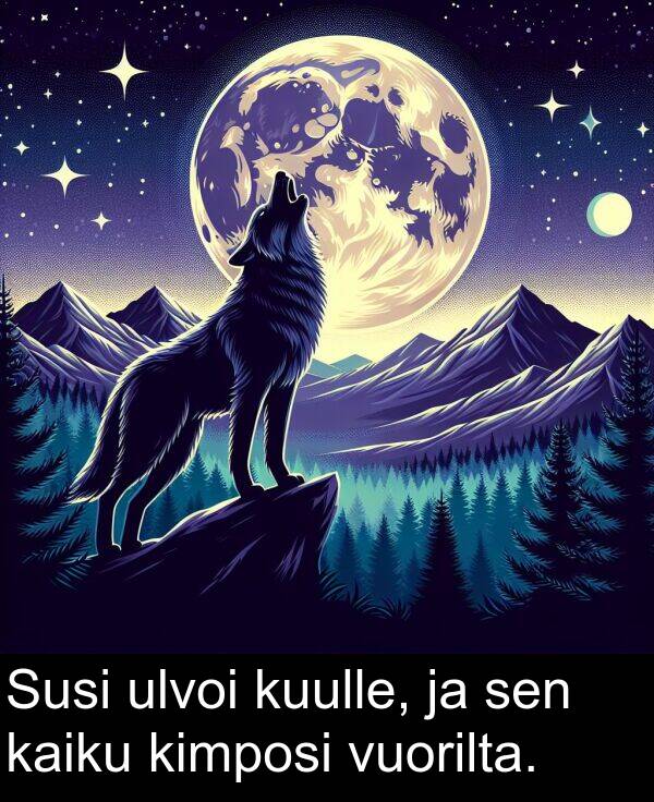 sen: Susi ulvoi kuulle, ja sen kaiku kimposi vuorilta.