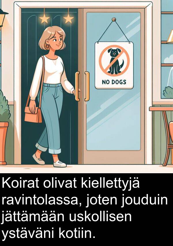 ystäväni: Koirat olivat kiellettyjä ravintolassa, joten jouduin jättämään uskollisen ystäväni kotiin.