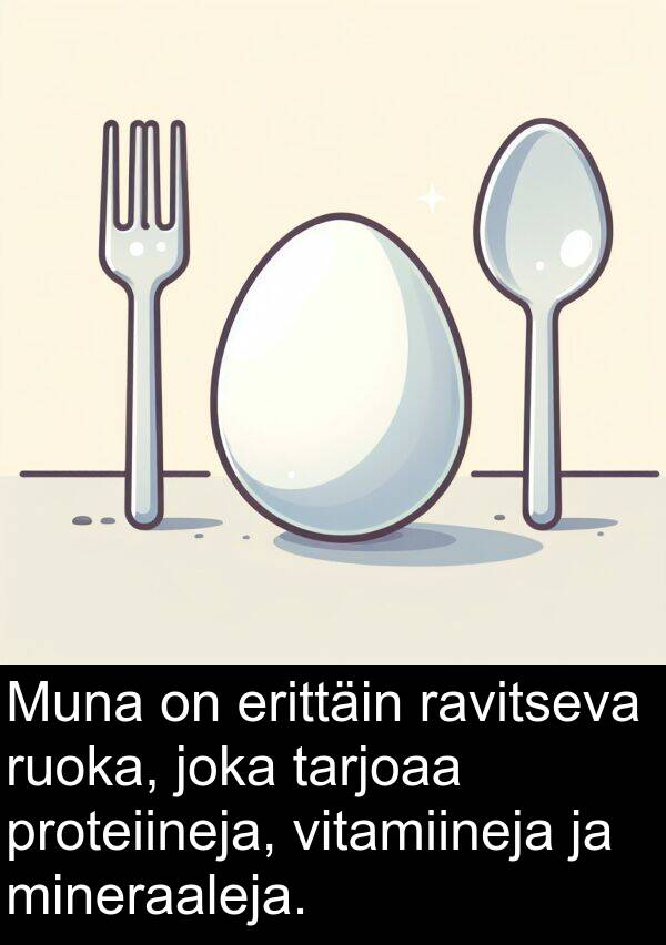 proteiineja: Muna on erittäin ravitseva ruoka, joka tarjoaa proteiineja, vitamiineja ja mineraaleja.