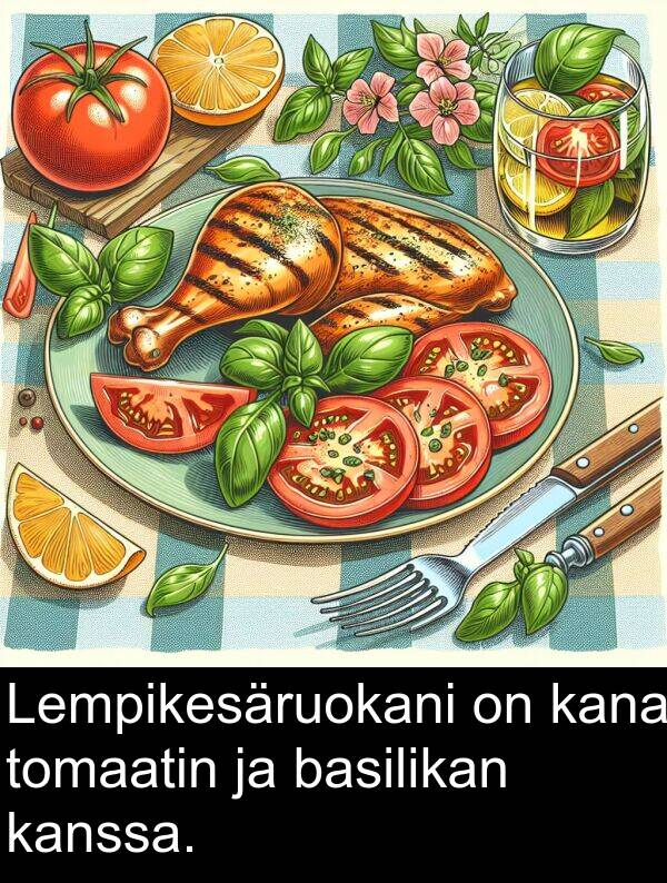 kana: Lempikesäruokani on kana tomaatin ja basilikan kanssa.
