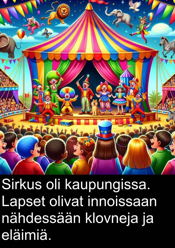 kaupungissa: Sirkus oli kaupungissa. Lapset olivat innoissaan nähdessään klovneja ja eläimiä.