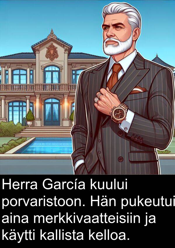 merkkivaatteisiin: Herra García kuului porvaristoon. Hän pukeutui aina merkkivaatteisiin ja käytti kallista kelloa.