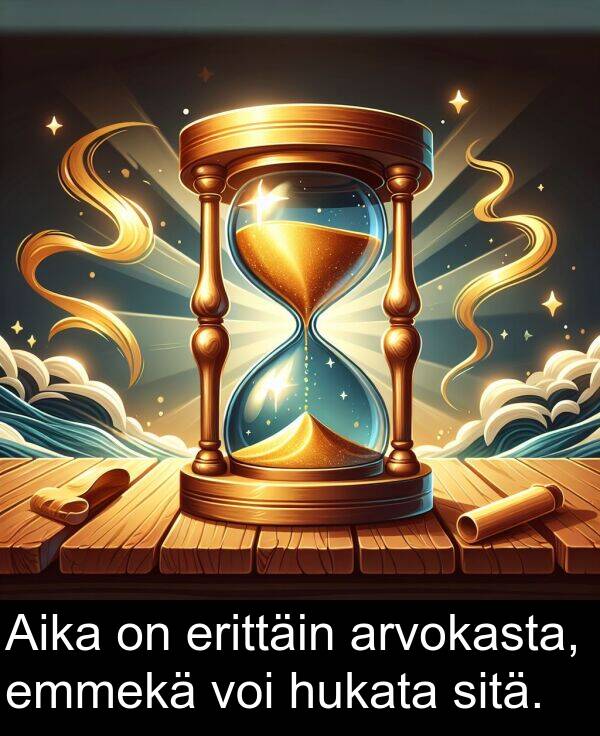 sitä: Aika on erittäin arvokasta, emmekä voi hukata sitä.