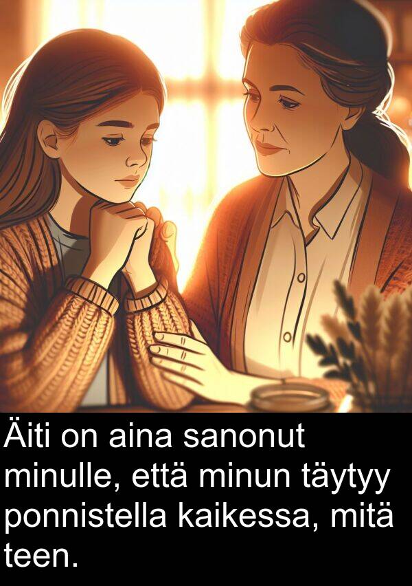 sanonut: Äiti on aina sanonut minulle, että minun täytyy ponnistella kaikessa, mitä teen.