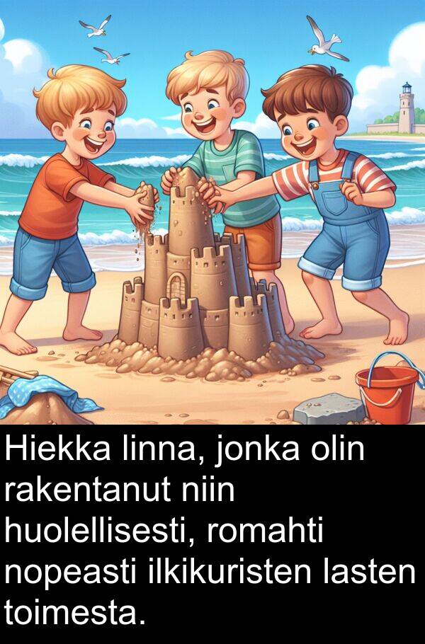 linna: Hiekka linna, jonka olin rakentanut niin huolellisesti, romahti nopeasti ilkikuristen lasten toimesta.