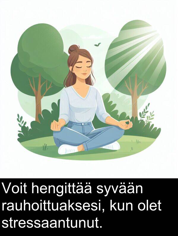 syvään: Voit hengittää syvään rauhoittuaksesi, kun olet stressaantunut.