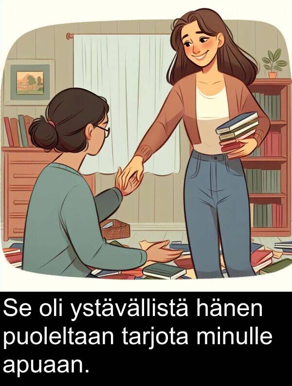 ystävällistä: Se oli ystävällistä hänen puoleltaan tarjota minulle apuaan.