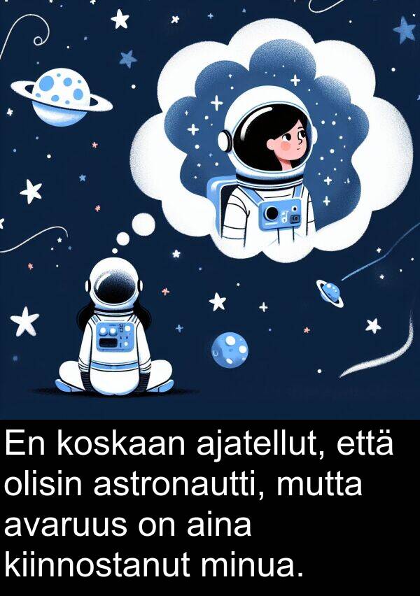 ajatellut: En koskaan ajatellut, että olisin astronautti, mutta avaruus on aina kiinnostanut minua.