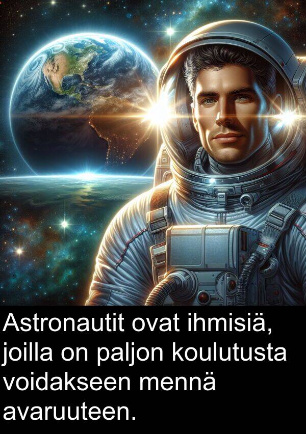 voidakseen: Astronautit ovat ihmisiä, joilla on paljon koulutusta voidakseen mennä avaruuteen.