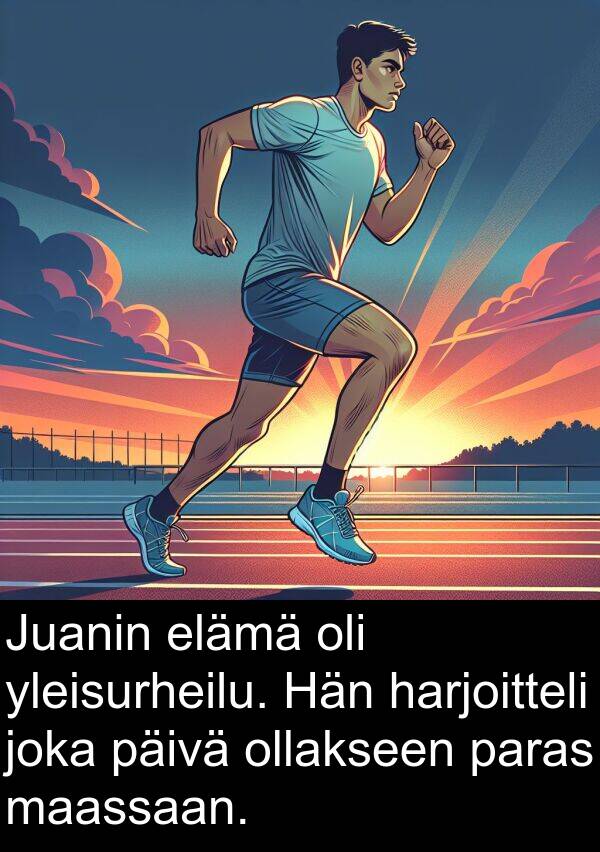 maassaan: Juanin elämä oli yleisurheilu. Hän harjoitteli joka päivä ollakseen paras maassaan.
