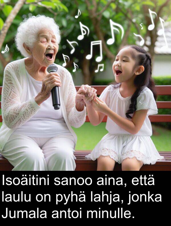 sanoo: Isoäitini sanoo aina, että laulu on pyhä lahja, jonka Jumala antoi minulle.