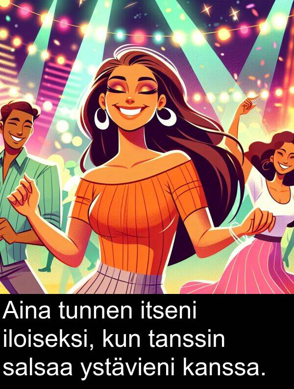salsaa: Aina tunnen itseni iloiseksi, kun tanssin salsaa ystävieni kanssa.