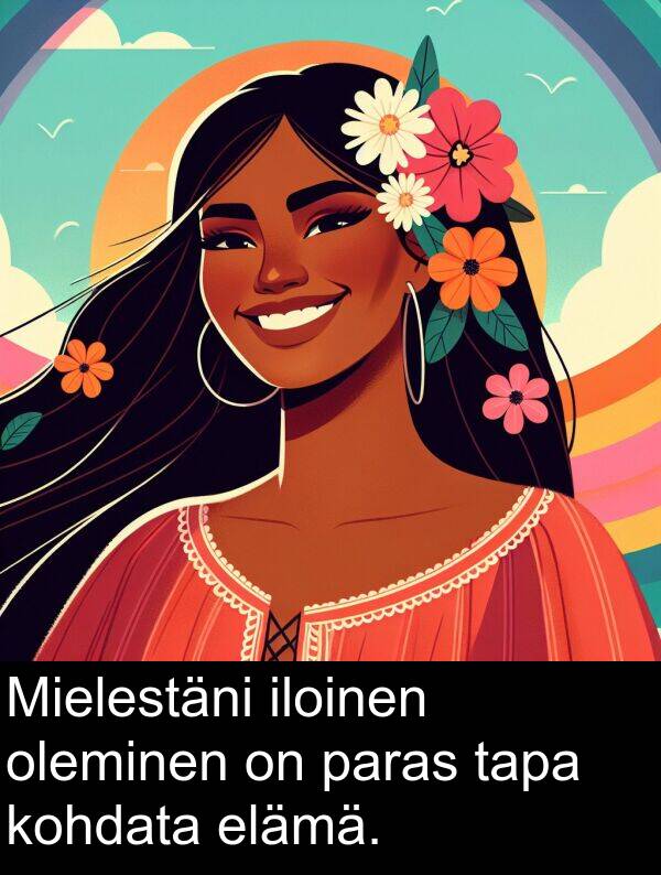 kohdata: Mielestäni iloinen oleminen on paras tapa kohdata elämä.