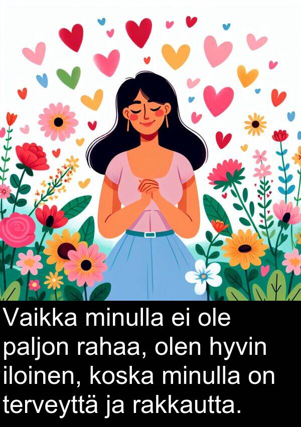 olen: Vaikka minulla ei ole paljon rahaa, olen hyvin iloinen, koska minulla on terveyttä ja rakkautta.