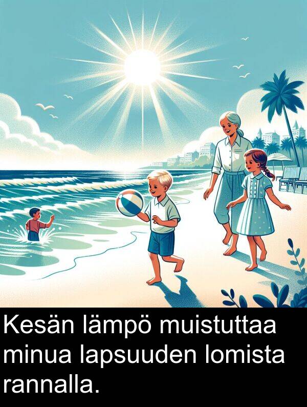 muistuttaa: Kesän lämpö muistuttaa minua lapsuuden lomista rannalla.