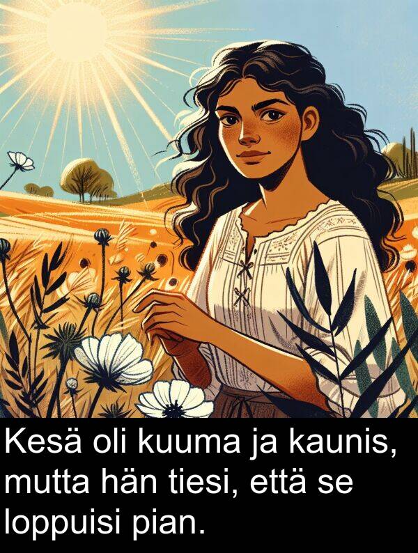 loppuisi: Kesä oli kuuma ja kaunis, mutta hän tiesi, että se loppuisi pian.