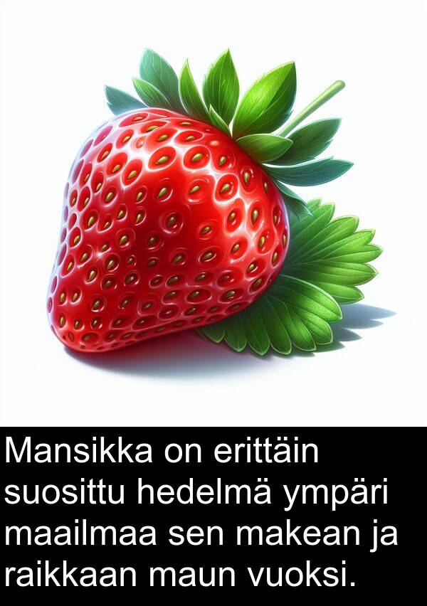 suosittu: Mansikka on erittäin suosittu hedelmä ympäri maailmaa sen makean ja raikkaan maun vuoksi.