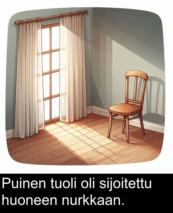 sijoitettu: Puinen tuoli oli sijoitettu huoneen nurkkaan.