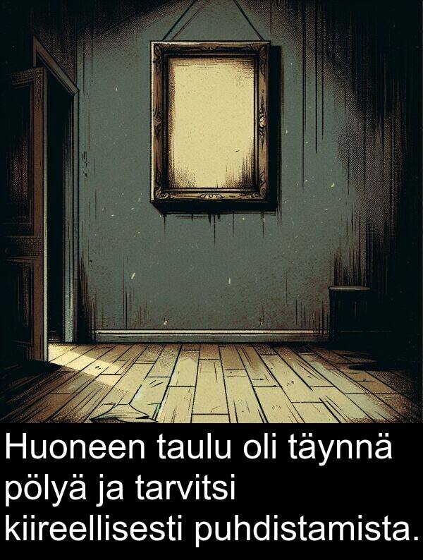 puhdistamista: Huoneen taulu oli täynnä pölyä ja tarvitsi kiireellisesti puhdistamista.