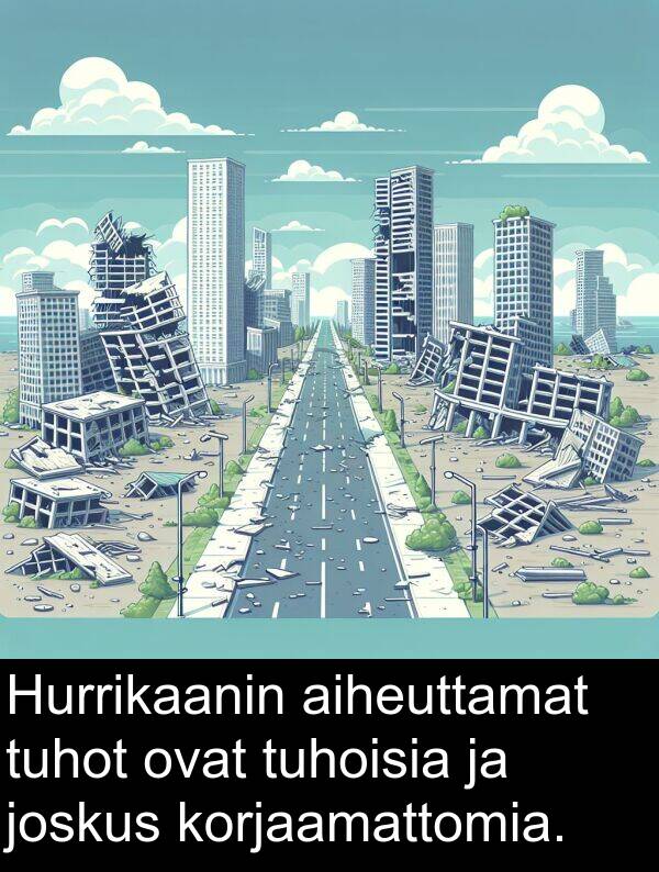 aiheuttamat: Hurrikaanin aiheuttamat tuhot ovat tuhoisia ja joskus korjaamattomia.