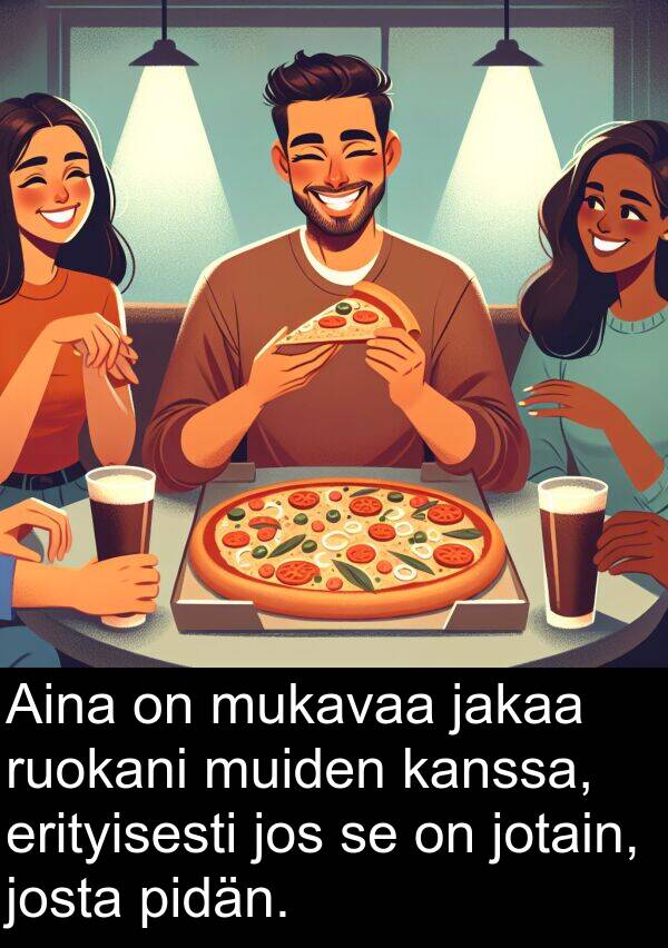 jotain: Aina on mukavaa jakaa ruokani muiden kanssa, erityisesti jos se on jotain, josta pidän.