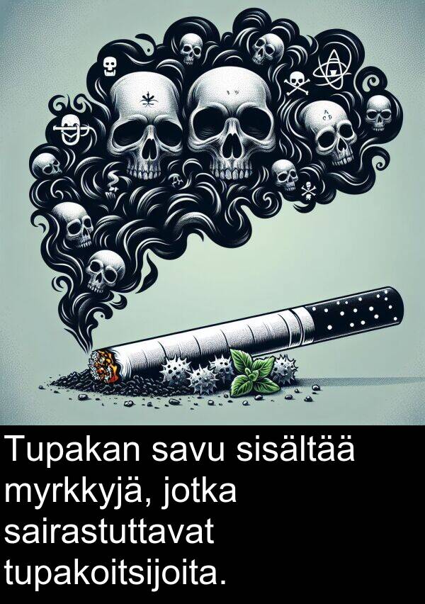 savu: Tupakan savu sisältää myrkkyjä, jotka sairastuttavat tupakoitsijoita.