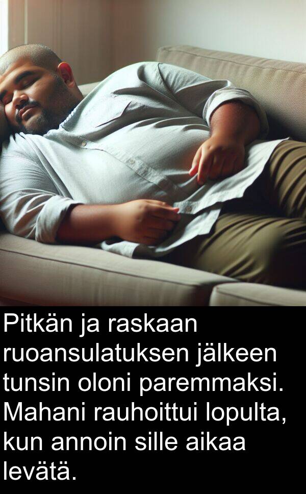 sille: Pitkän ja raskaan ruoansulatuksen jälkeen tunsin oloni paremmaksi. Mahani rauhoittui lopulta, kun annoin sille aikaa levätä.
