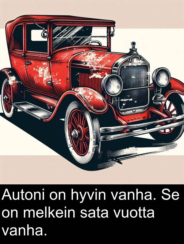 vuotta: Autoni on hyvin vanha. Se on melkein sata vuotta vanha.
