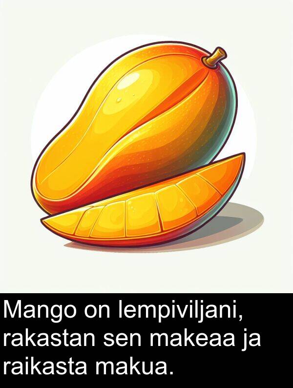 sen: Mango on lempiviljani, rakastan sen makeaa ja raikasta makua.