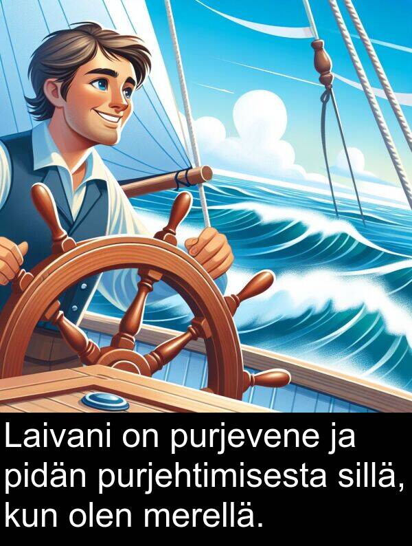 sillä: Laivani on purjevene ja pidän purjehtimisesta sillä, kun olen merellä.