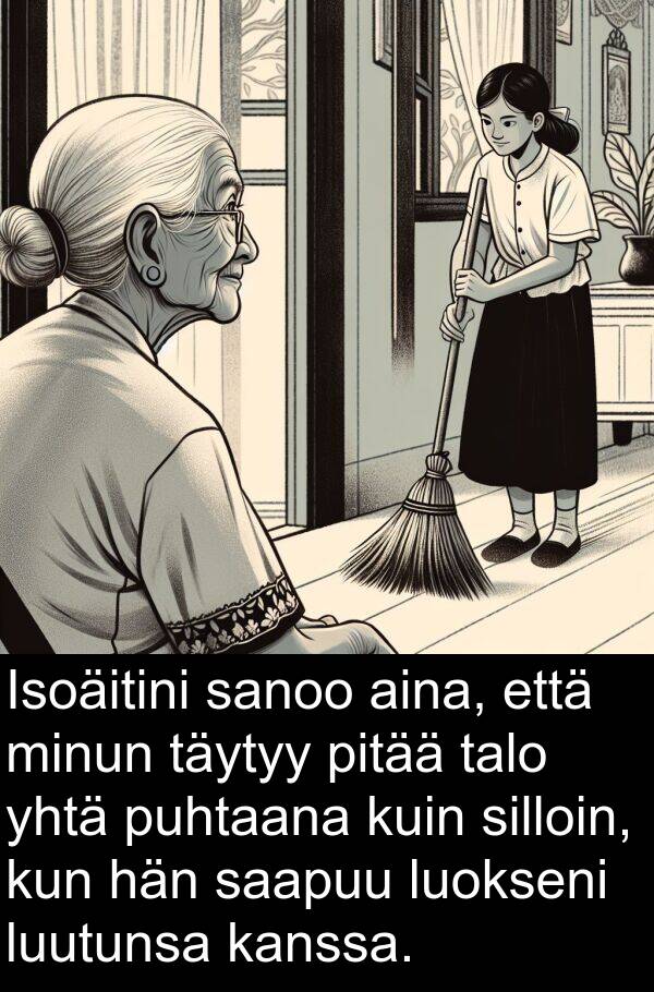 luutunsa: Isoäitini sanoo aina, että minun täytyy pitää talo yhtä puhtaana kuin silloin, kun hän saapuu luokseni luutunsa kanssa.