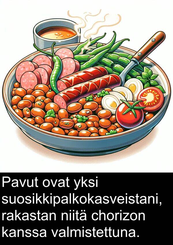 suosikkipalkokasveistani: Pavut ovat yksi suosikkipalkokasveistani, rakastan niitä chorizon kanssa valmistettuna.