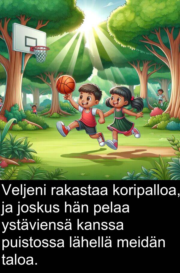 puistossa: Veljeni rakastaa koripalloa, ja joskus hän pelaa ystäviensä kanssa puistossa lähellä meidän taloa.