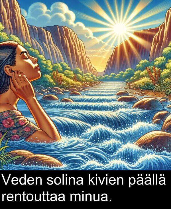 solina: Veden solina kivien päällä rentouttaa minua.