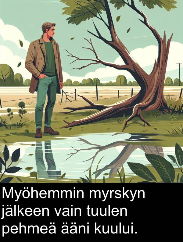 pehmeä: Myöhemmin myrskyn jälkeen vain tuulen pehmeä ääni kuului.