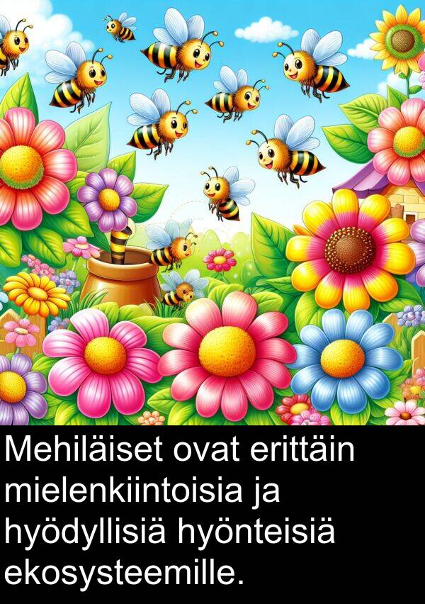 mielenkiintoisia: Mehiläiset ovat erittäin mielenkiintoisia ja hyödyllisiä hyönteisiä ekosysteemille.