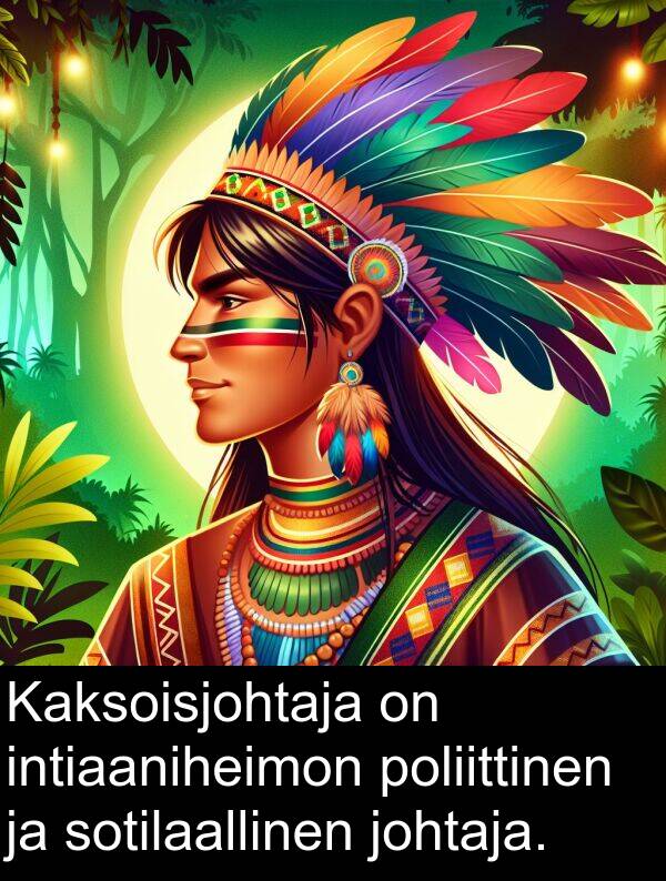 sotilaallinen: Kaksoisjohtaja on intiaaniheimon poliittinen ja sotilaallinen johtaja.