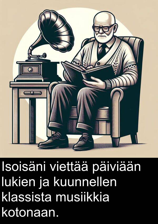 musiikkia: Isoisäni viettää päiviään lukien ja kuunnellen klassista musiikkia kotonaan.