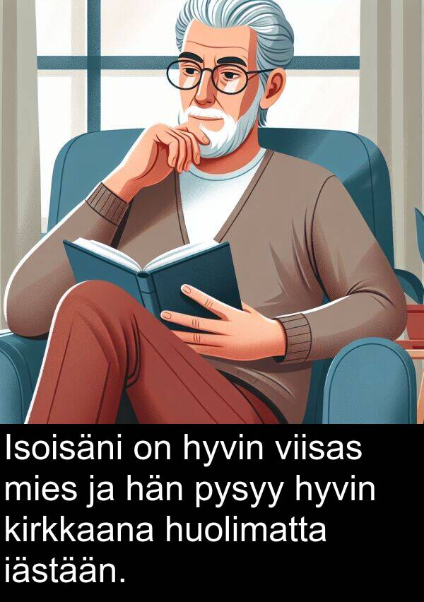 iästään: Isoisäni on hyvin viisas mies ja hän pysyy hyvin kirkkaana huolimatta iästään.