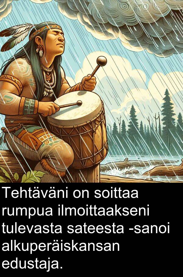 soittaa: Tehtäväni on soittaa rumpua ilmoittaakseni tulevasta sateesta -sanoi alkuperäiskansan edustaja.